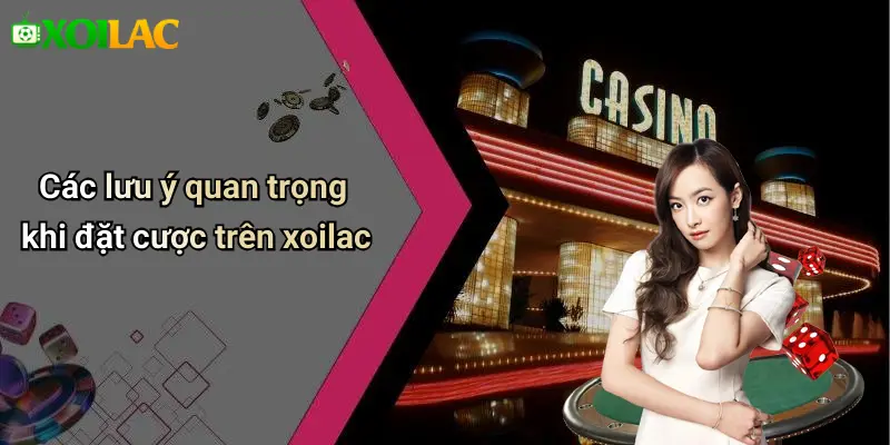 Các lưu ý quan trọng khi đặt cược trên xoilac