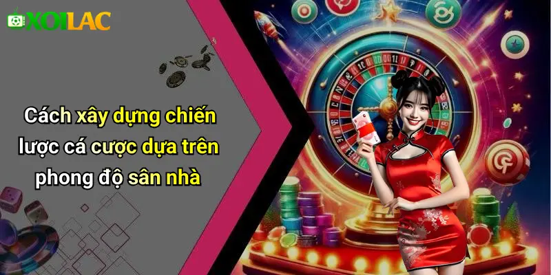 Cách xây dựng chiến lược cá cược dựa trên phong độ sân nhà