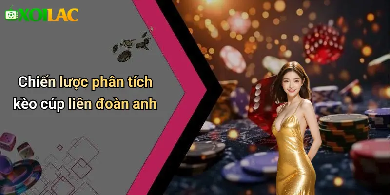 Chiến lược phân tích kèo cúp liên đoàn anh