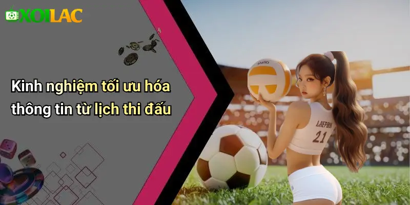 Kinh nghiệm tối ưu hóa thông tin từ lịch thi đấu
