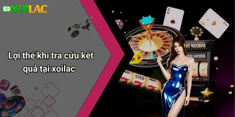 Lợi thế khi tra cứu kết quả tại xoilac