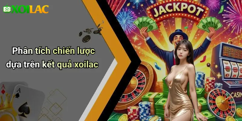 Phân tích chiến lược dựa trên kết quả xoilac