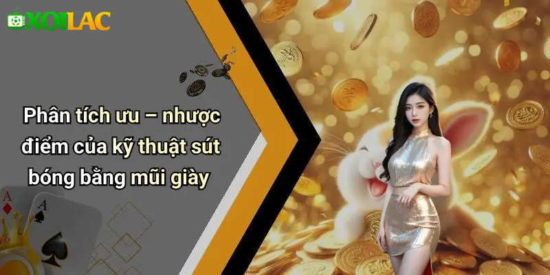 Phân tích ưu – nhược điểm của kỹ thuật sút bóng bằng mũi giày