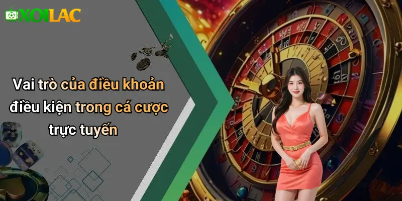 Vai trò của điều khoản điều kiện trong cá cược trực tuyến