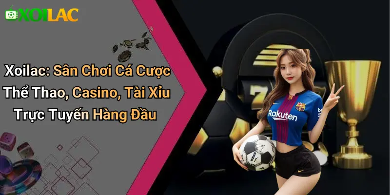 Xoilac tv – kênh phát sóng cá cược, thể thao trực tiếp đa tiện ích