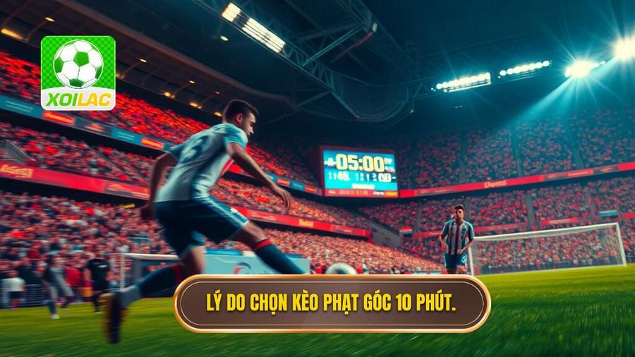 2. Lý do chọn kèo phạt góc 10 phút.