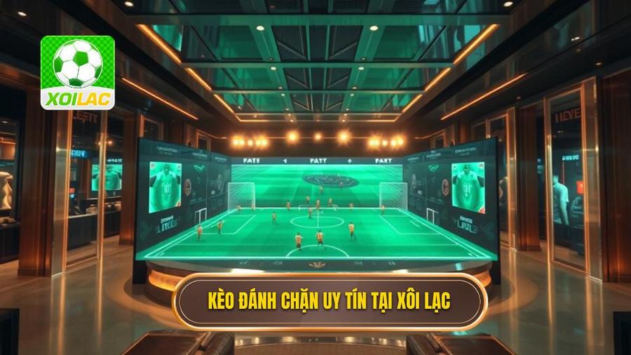 Kèo đánh chặn uy tín tại Xôi Lạc