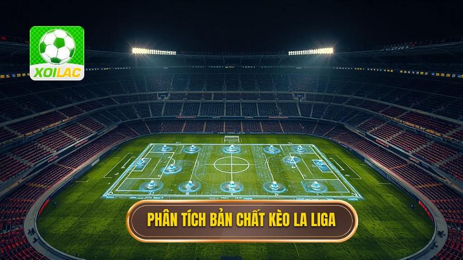 Hiểu Rõ Bản Chất Của Kèo La Liga