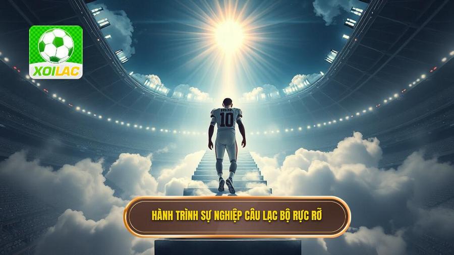 Sự nghiệp câu lạc bộ: Những nấc thang lên thiên đường