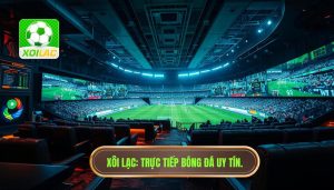 Live Trận Bóng Đá Đêm Nay: Trải Nghiệm Đỉnh Cao Cùng XÔI LẠC