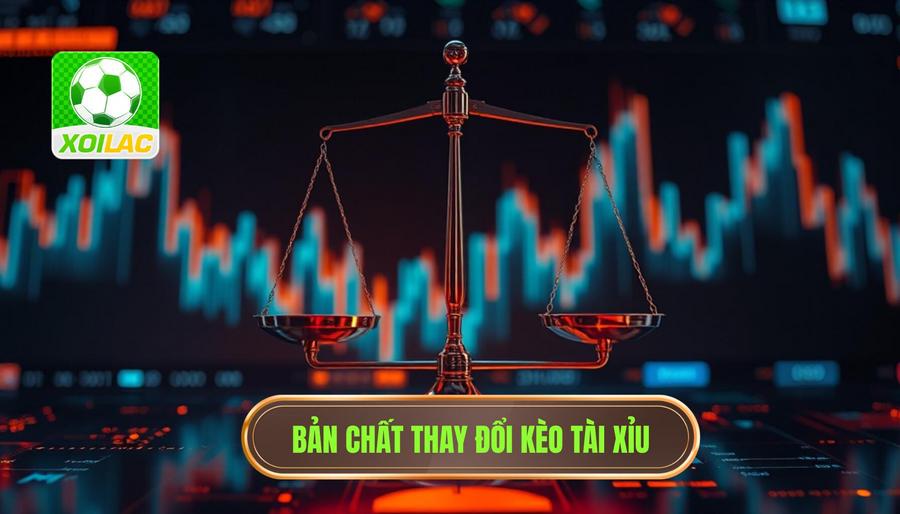 Bản chất của sự thay đổi tỷ lệ kèo Tài Xỉu