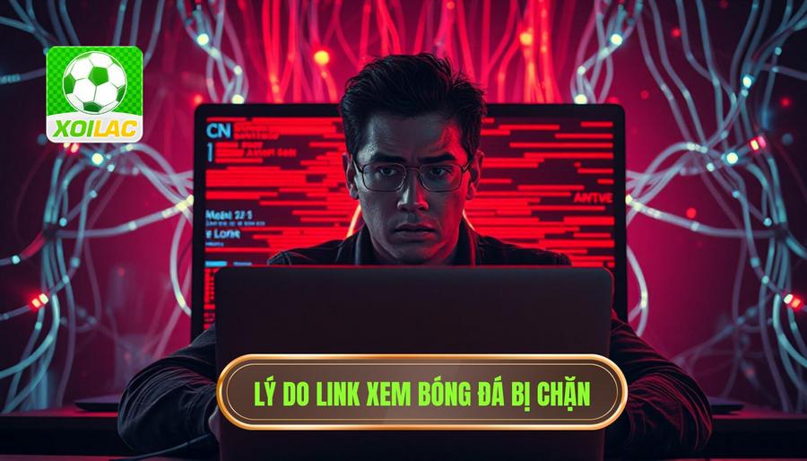 Tại sao các link xem trực tiếp bóng đá thường bị chặn?